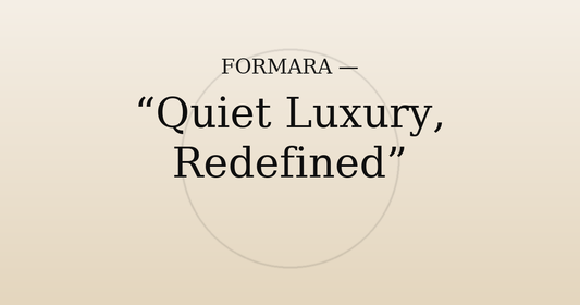 Quiet Luxury, Redefined | Formara Co